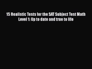 Download 15 Realistic Tests for the SAT Subject Test Math Level 1: Up to date and true to life