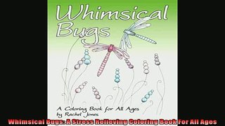 READ book  Whimsical Bugs A Stress Relieving Coloring Book For All Ages  FREE BOOOK ONLINE