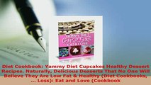 Download  Diet Cookbook Yammy Diet Cupcakes Healthy Dessert Recipes Naturally Delicious Desserts Read Full Ebook