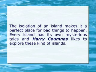 Harry Coumnas Likes To Explore Mysterious Islands