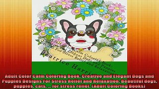 FREE PDF  Adult Color Calm Coloring Book Creative and Elegant Dogs and Puppies Designs For Stress  FREE BOOOK ONLINE
