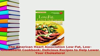 Download  The American Heart Association LowFat LowCholesterol Cookbook Delicious Recipes to Help Read Online