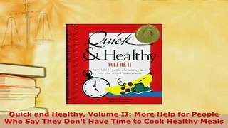 Download  Quick and Healthy Volume II More Help for People Who Say They Dont Have Time to Cook Read Full Ebook