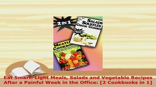Download  Eat Smart Light Meals Salads and Vegetable Recipes After a Painful Week in the Office 2 Free Books