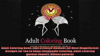 READ book  Adult Coloring Book Your Creative Moment 50 Most Magnificient Designs for You to Enjoy  FREE BOOOK ONLINE
