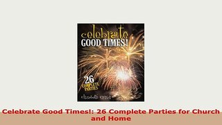 PDF  Celebrate Good Times 26 Complete Parties for Church and Home Read Full Ebook