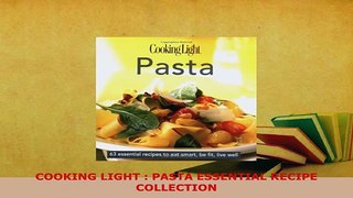 PDF  COOKING LIGHT  PASTA ESSENTIAL RECIPE COLLECTION Download Full Ebook