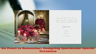 Download  An Event to Remember Designing Spectacular Special Occasions Read Online