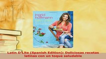 Download  Latin DLite Spanish Edition Deliciosas recetas latinas con un toque saludable PDF Full Ebook