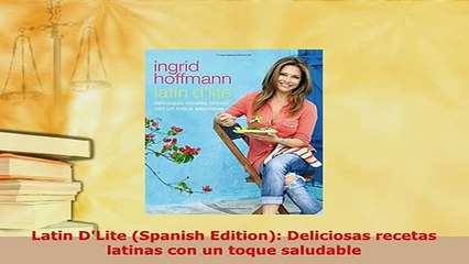 Download  Latin DLite Spanish Edition Deliciosas recetas latinas con un toque saludable PDF Full Ebook
