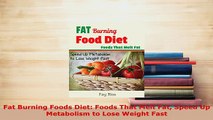 PDF  Fat Burning Foods Diet Foods That Melt Fat Speed Up Metabolism to Lose Weight Fast Download Full Ebook