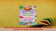 Download  Memorable Milestone Birthdays Over 50 Theme Parties to Help You Celebrate PDF Online