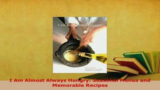 Download  I Am Almost Always Hungry Seasonal Menus and Memorable Recipes PDF Online