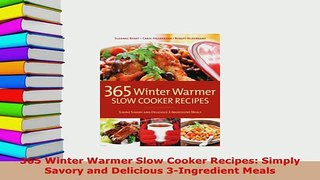 Download  365 Winter Warmer Slow Cooker Recipes Simply Savory and Delicious 3Ingredient Meals PDF Full Ebook