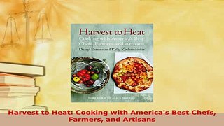 PDF  Harvest to Heat Cooking with Americas Best Chefs Farmers and Artisans PDF Online