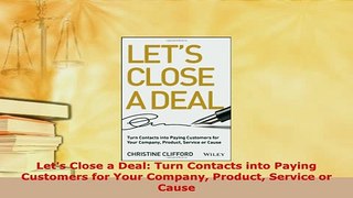 Download  Lets Close a Deal Turn Contacts into Paying Customers for Your Company Product Service PDF Book Free