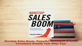 PDF  Nonstop Sales Boom Powerful Strategies to Drive Consistent Growth Year After Year Download Online