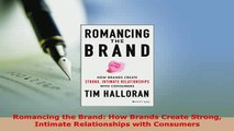 Download  Romancing the Brand How Brands Create Strong Intimate Relationships with Consumers PDF Book Free