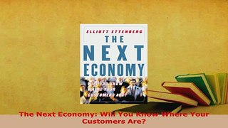 Download  The Next Economy Will You Know Where Your Customers Are PDF Book Free