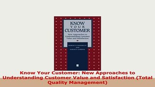 PDF  Know Your Customer New Approaches to Understanding Customer Value and Satisfaction Total Read Full Ebook