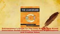 PDF  Entrepreneurs Guide To The Lean Brand How Brand Innovation Builds Passion Transforms Ebook