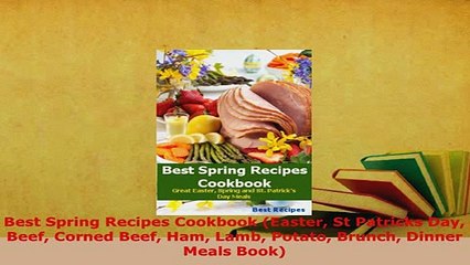 Скачать видео: PDF  Best Spring Recipes Cookbook Easter St Patricks Day Beef Corned Beef Ham Lamb Potato Read Full Ebook