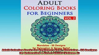 READ book  Adult Coloring Books for Beginners Vol 2 Mandalas  50 Designs for Relaxation  Stress  FREE BOOOK ONLINE