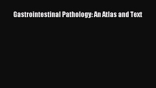Read Gastrointestinal Pathology: An Atlas and Text PDF Online