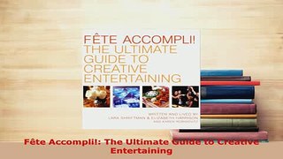 Download  Fête Accompli The Ultimate Guide to Creative Entertaining Read Online