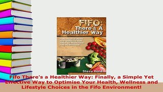 Download  Fifo Theres a Healthier Way Finally a Simple Yet Effective Way to Optimise Your Health PDF Full Ebook