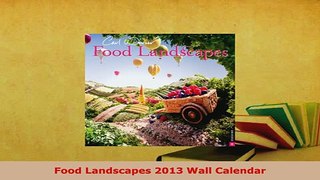 PDF  Food Landscapes 2013 Wall Calendar Read Full Ebook