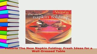 PDF  Victoria The New Napkin Folding Fresh Ideas for a WellDressed Table Download Full Ebook