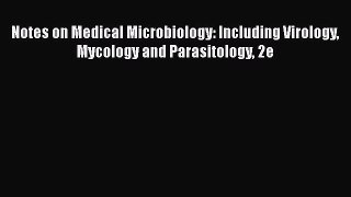 Download Notes on Medical Microbiology: Including Virology Mycology and Parasitology 2e Ebook