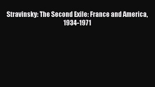 Read Stravinsky: The Second Exile: France and America 1934-1971 Ebook Free