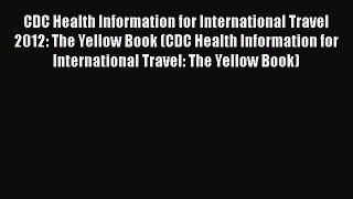 Download CDC Health Information for International Travel 2012: The Yellow Book (CDC Health