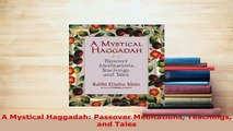 Download  A Mystical Haggadah Passover Meditations Teachings and Tales Free Books
