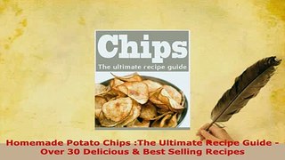 Download  Homemade Potato Chips The Ultimate Recipe Guide  Over 30 Delicious  Best Selling Download Full Ebook