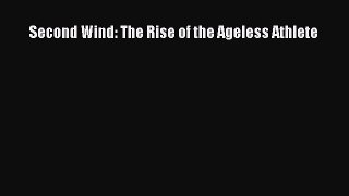 Read Second Wind: The Rise of the Ageless Athlete Ebook Free