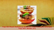PDF  Top 50 Most Delicious Stuffed Fruit Recipes Recipe Top 50s Book 27 PDF Online