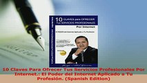 PDF  10 Claves Para Ofrecer Tus Servicios Profesionales Por Internet El Poder del Internet Read Online