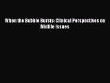 Read When the Bubble Bursts: Clinical Perspectives on Midlife Issues Ebook Free