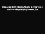 Read Stop Aging Now!: Ultimate Plan for Staying Young and Reversing the Aging Process The Ebook