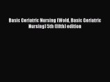Download Basic Geriatric Nursing (Wold Basic Geriatric Nursing) 5th (fifth) edition PDF Online