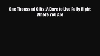 Read One Thousand Gifts: A Dare to Live Fully Right Where You Are Ebook Free