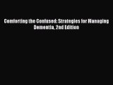 Read Comforting the Confused: Strategies for Managing Dementia 2nd Edition Ebook Free