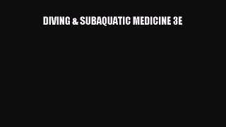 Read DIVING & SUBAQUATIC MEDICINE 3E Ebook Free