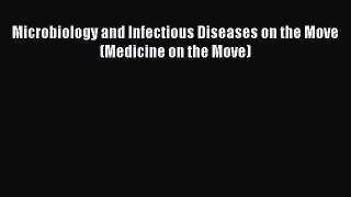 Download Microbiology and Infectious Diseases on the Move (Medicine on the Move) PDF Online