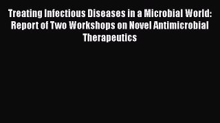Read Treating Infectious Diseases in a Microbial World: Report of Two Workshops on Novel Antimicrobial
