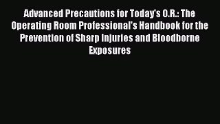 Download Advanced Precautions for Today's O.R.: The Operating Room Professional's Handbook