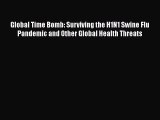 Read Global Time Bomb: Surviving the H1N1 Swine Flu Pandemic and Other Global Health Threats